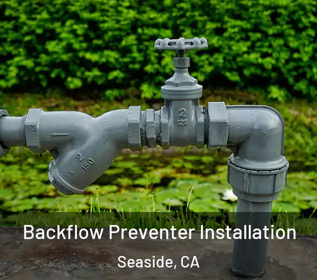  Backflow Preventer Installation Seaside, CA