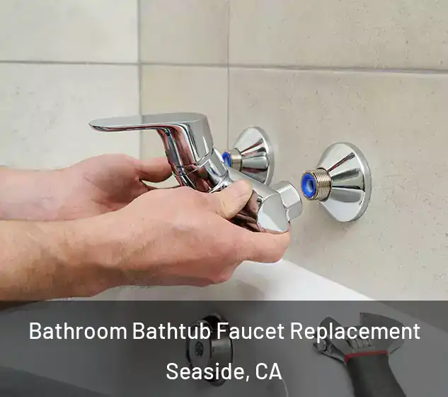  Bathroom Bathtub Faucet Replacement Seaside, CA