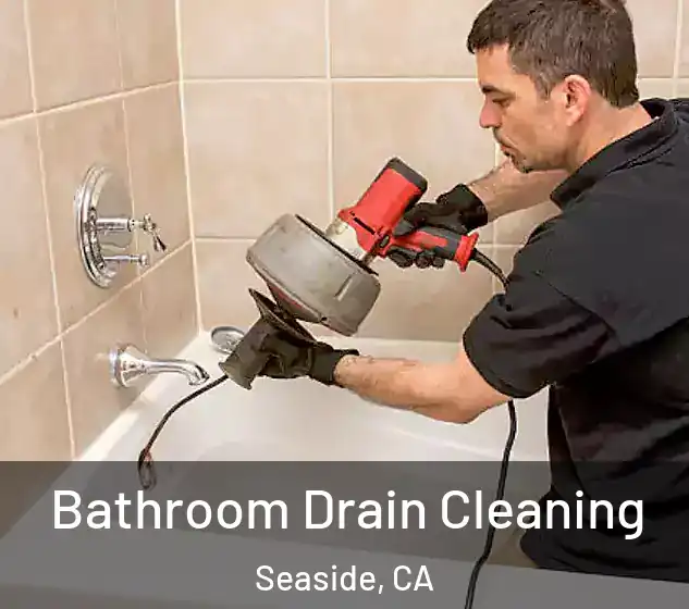  Bathroom Drain Cleaning Seaside, CA
