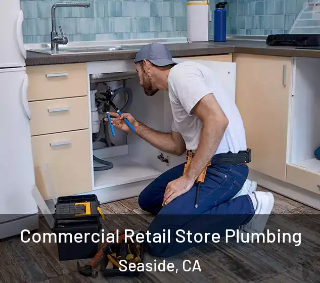  Commercial Retail Store Plumbing Seaside, CA