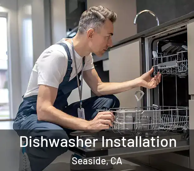  Dishwasher Installation Seaside, CA