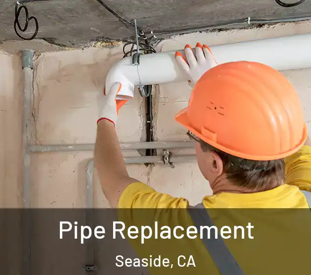  Pipe Replacement Seaside, CA