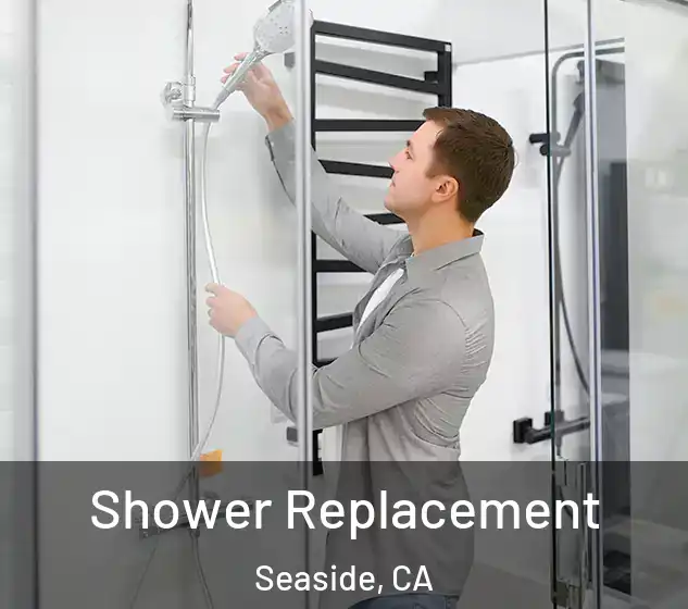  Shower Replacement Seaside, CA